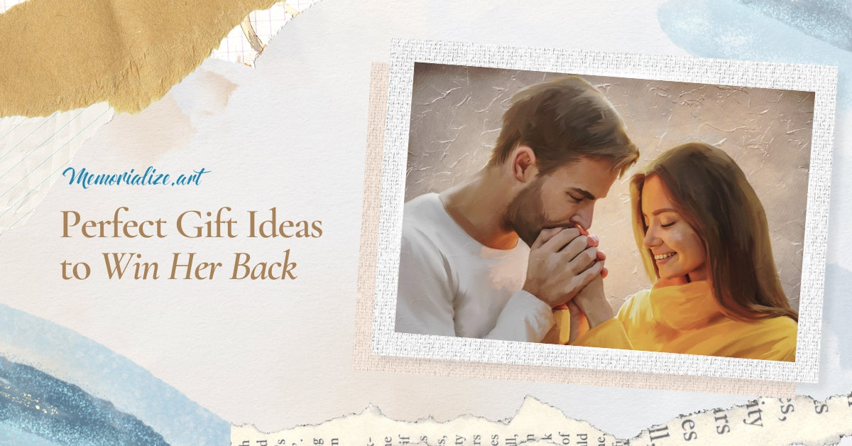 Perfect Gift Ideas to Win Her Back Memorialize Art
