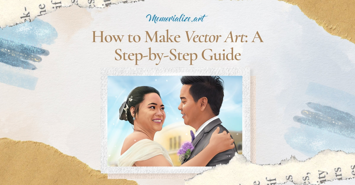 How to Make Vector Art: A Step-by-Step Guide | Memorialize Art