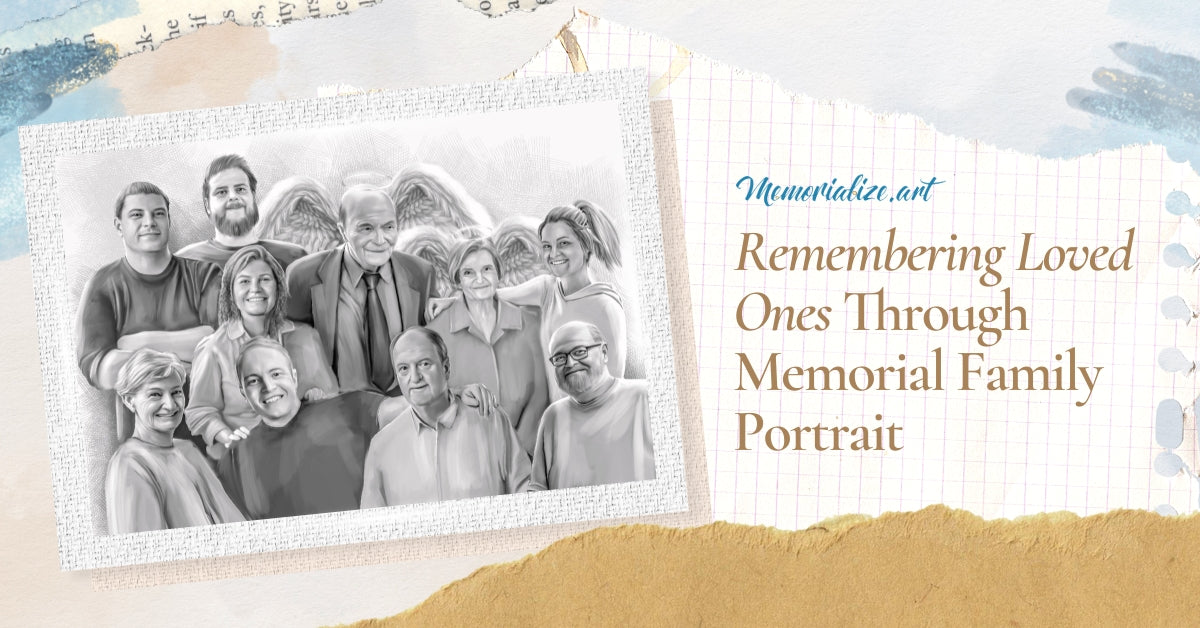 Memorializing Definition Remembering Loved Ones Through Memorial Family Portrait | Memorialize Art